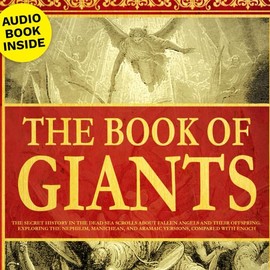 The Book of Giants: The Secret History in the Dead Sea Scrolls about Fallen Angels and Their Offspring.