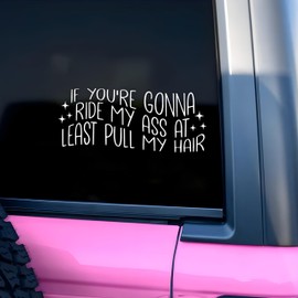 If You're Gonna Ride My *ss at Least Pull My Hair Car Decal Adult Humor Mirror Decals Funny Adult Humor Car Accessories Funny Vinyl Waterproof 8 Inches Bumper Decal Gifts for Mom Dad Friend