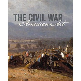 The Civil War and American Art (Metropolitan Museum, New York: Exhibition Catalogues)