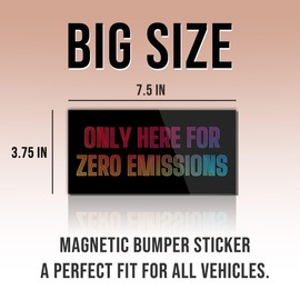 Magnet Only Here for Zero Emissions Magnet Anti Liberal Feminist Joke Humor Equality Social Justice Retro Black for Bumper, Refrigerator, Cruise Door, Car, Truck 7.5x3.75in