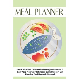Meal Planner: Track With Plan Your Meals Weekly (Food Planner / Diary / Log / Journal / Calendar): Guided Grocery List Shopping Food Magnetic Notepad