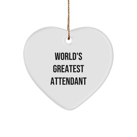 World's Greatest Attendant Heart Ornament, Funny Quote, Gift from Friends to Attendants, 2.75" Tall, 0.5 oz, MDF with High-Gloss Plastic Finish, Christmas Unique Gifts