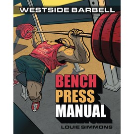 The Westside Barbell Bench Press Manual
