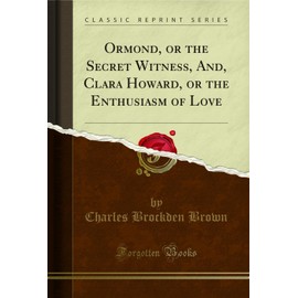 Ormond, or the Secret Witness, And, Clara Howard, or the Enthusiasm of Love (Classic Reprint)