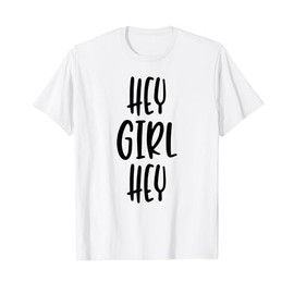 Hey Girl Hey - Popular Funny Trending Quote T-Shirt