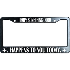 URCustomPro I Hope Something Good Happens to You Today Black Metal License Plate Frame Heavy Duty, Funny Humor Auto Car Tag Frame, License Plate Cover Holder, 2 Holes with Screw Caps