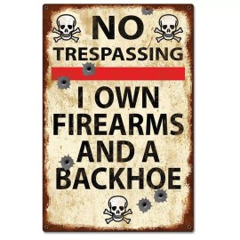 Unbranded No Trespassing I own Firearms & a Backhoe Tin Sign 8 x 12