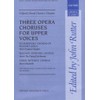 Three opera choruses for upper voices: Vocal score