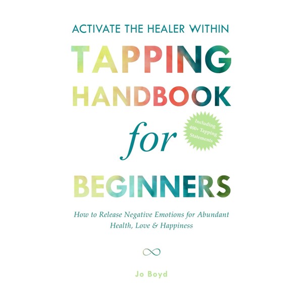 ACTIVATE THE HEALER WITHIN - The Ultimate Tapping Handbook for