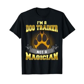 I'm a Dog Trainer Not a Magician Funny Puppy Training Gift T-Shirt for Men Women Kids