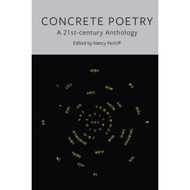 Concrete Poetry: A 21st-Century Anthology