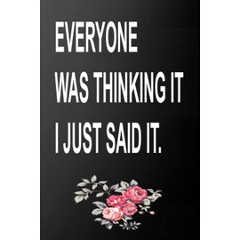 Everyone Was Thinking It I Just Said It.: Funny Lined Journal ,Gift Idea For Coworkers/ Colleagues ,Gifts for Christmas Or Birthday