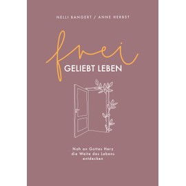frei.geliebt leben: Nah an Gottes Herz die Weite des Lebens entdecken.