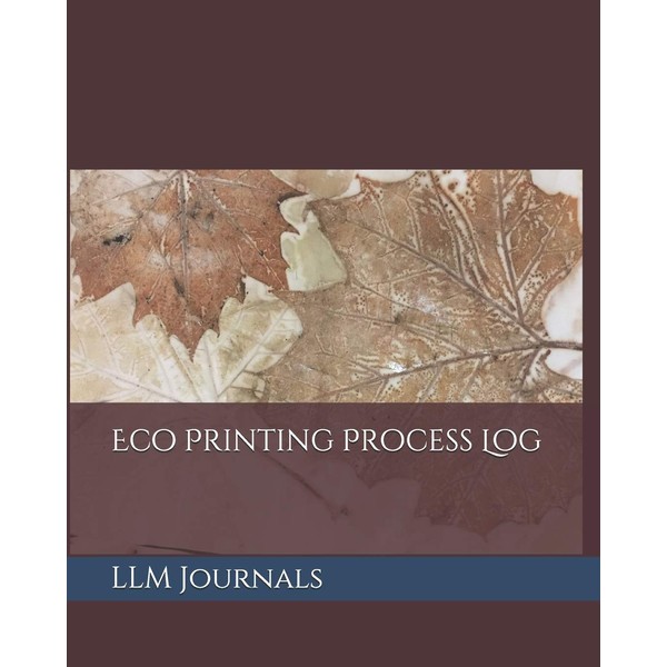Eco Printing Process Log: A lined log book good for