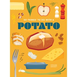 101 Things to Do With a Potato, new edition (101 Cookbooks)