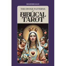 The Divine Patterns of Biblical Tarot: Experience the Transformative Power of Faith
