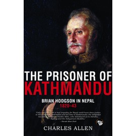 The Prisoner of Kathmandu Brian Hodgson in Nepal 1820-1843