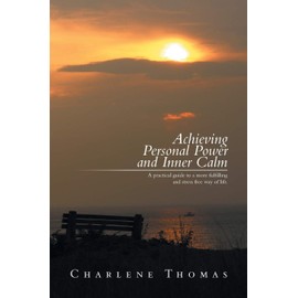 ACHIEVING PERSONAL POWER and INNER CALM: A practical guide to a more fulfilling and stress free way of life.