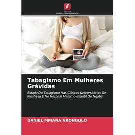 Tabagismo Em Mulheres Grávidas: Estado Do Tabagismo Nas Clínicas Universitárias De Kinshasa E No Hospital Materno-infantil De Ngaba