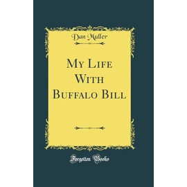 My Life With Buffalo Bill (Classic Reprint)