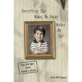 Everything that makes me happy makes me sad: Fun life tips from death's abyss