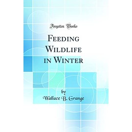 Feeding Wildlife in Winter (Classic Reprint)