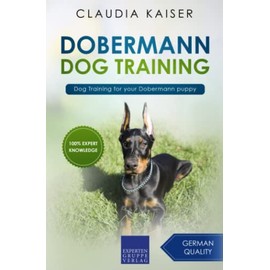 Dobermann Dog Training: Dog Training for your Dobermann puppy (Dobermann Training)
