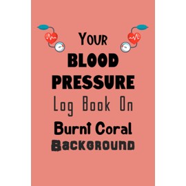 Your Blood Pressure log book on Burnt Coral background: This blood pressure log book will be a great help in your blood pressure support arsenal.