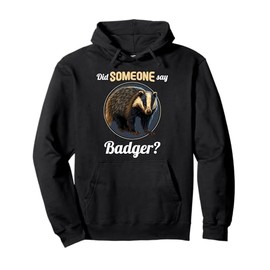 Badgers Did someone say Badger Pullover Hoodie