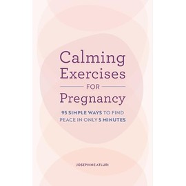 Calming Exercises for Pregnancy: 95 Simple Ways to Find Peace in Only 5 Minutes