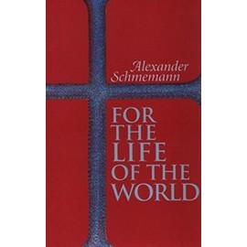 For the Life of the World: Sacraments and Orthodoxy