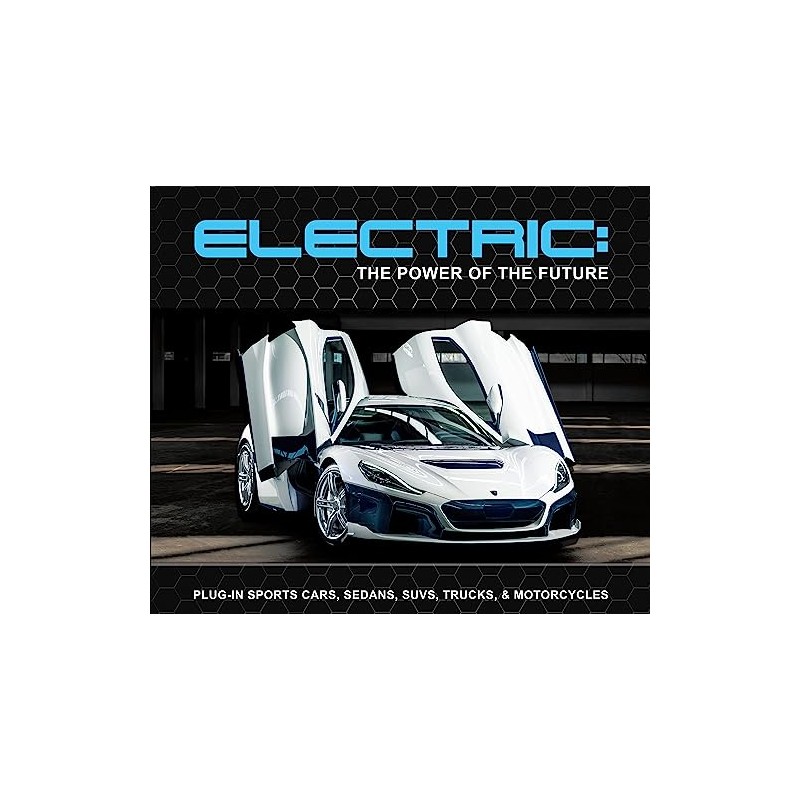 Electric: The Power of the Future: Plug-in Sports Cars, Sedans,