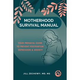 Motherhood Survival Manual: Your Prenatal Guide to Prevent Postpartum Depression and Anxiety
