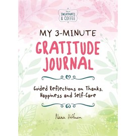 My 3-minute Gratitude Journal - Sweatpants & Coffee: Guided Reflections on Thanks, Happiness and Self-care