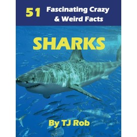 Sharks: 51 Fascinating, Crazy & Weird Facts (Age 5 - 8)