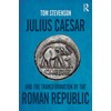 Julius Caesar and the Transformation of the Roman Republic