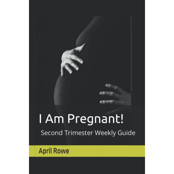 I Am Pregnant!: Second Trimester Weekly Guide (My Journey Into