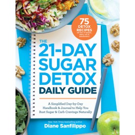 The 21-Day Sugar Detox Daily Guide: A Simplified, Day-by-Day Handbook & Journal to Help You Bust Sugar & Carb Cravings Naturally