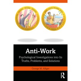 Anti-Work: Psychological Investigations into Its Truths, Problems, and Solutions