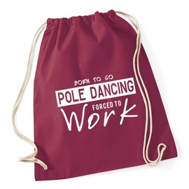 Hippowarehouse Born to Go Pole Dancing Forced to Work Drawstring Cotton School Gym Kid Bag Sack 37cm x 46cm, 12 litres