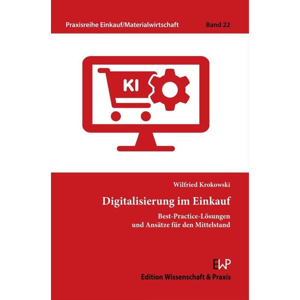 Digitalisierung im Einkauf: Best-Practice-Lösungen und Ansätze für den Mittelstand (Praxisreihe
