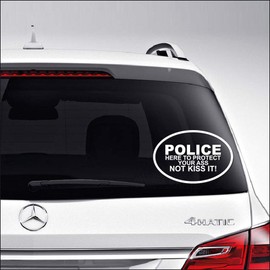 Police Here to Protect Your Ass Not Kiss It for Car Truck Motorcycle Windows Bumper Laptop Home Wall Decor Vinyl Sticker Decal Size- [10 inch/25 cm] Wide/Color- Matte White