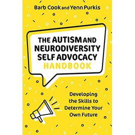 The Autism and Neurodiversity Self Advocacy Handbook: Developing the Skills to Determine Your Own Future