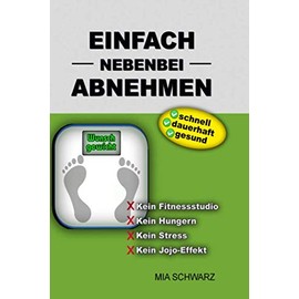 Einfach nebenbei Abnehmen - schnell, dauerhaft, gesund: Kein Fitnessstudio, Kein Hungern, Kein Jojo-Effekt