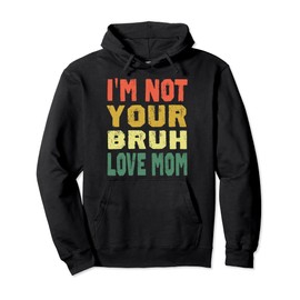 I'm Not Your Bruh, Love Mom Geschenke zum Muttertag Pullover Hoodie