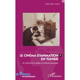 Le cinéma d'animation en Tunisie: Un cinéma de la marge en contexte autoritaire (French Edition)