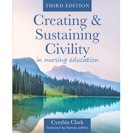 Creating & Sustaining Civility in Nursing Education, Third Edition