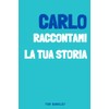 Carlo, raccontami la tua storia