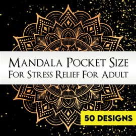 Mandala Pocket Size For Stress Relief For Adult: An Adult Coloring Book with over 50 Beautiful and Relaxing Mandalas for Stress Reduction and Relaxation