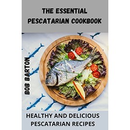 The Essential Pescatarian Cookbook